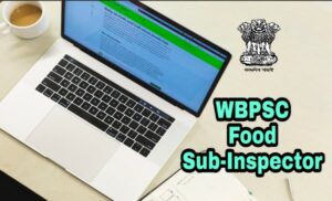 Read more about the article WBPSC Food Sub Inspector Recruitment Exam 2018 Apply, Exam Pattern, Selection