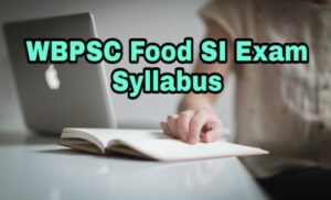 Read more about the article West Bengal Food Sub Inspector Exam 2018 Syllabus – WBPSC Food SI