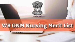 Read more about the article WB GNM Merit List 2021 & Online Counselling Seat Allotment