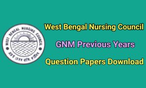 Read more about the article WB Nursing Council GNM Previous Years Question Papers Download