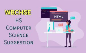 Read more about the article HS Computer Science Suggestion 2022 Download WBCHSE – Last Minute Suggestion