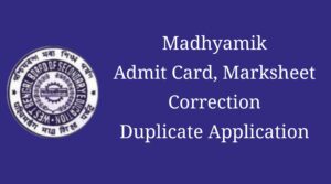 Read more about the article Apply for Duplicate Madhyamik Admit, Registration, Original Migration Certificate and Mark sheet or make Corrections WBBSE