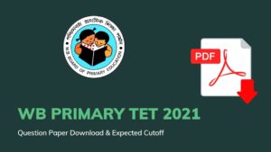 Read more about the article WB Primary TET 2021 Question Paper Download – Expected Cut off & Result